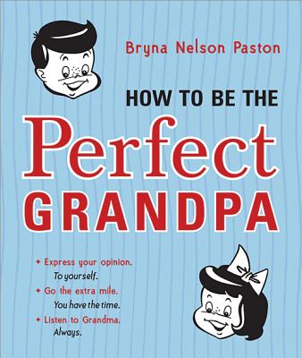 How to Be the Perfect Grandpa: Listen to Grandma Cover Image