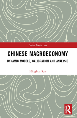 Chinese Macroeconomy: Dynamic Models, Calibration and Analysis (China Perspectives)