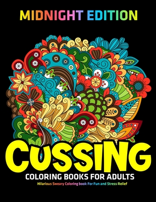 Cussing Coloring Books for Adults: MIDNIGHT EDITION: Hilarious Sweary  Coloring book For Fun and Stress Relief (Paperback)