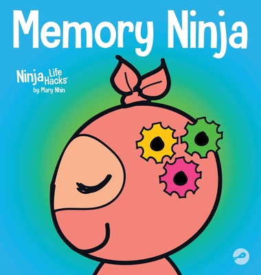 Memory Ninja: A Children's Book About Learning and Memory Improvement (Ninja Life Hacks #48)