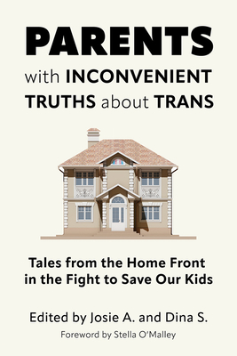 Parents with Inconvenient Truths about Trans: Tales from the Home Front in the Fight to Save Our Kids Cover Image