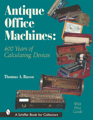 Antique Office Machines: 600 Years of Calculating Devices (Schiffer Book for Collectors with Price Guide) Cover Image