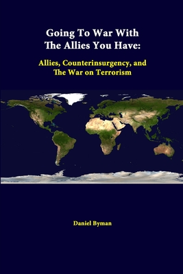 Going To War With The Allies You Have: Allies, Counterinsurgency, And The War On Terrorism Cover Image