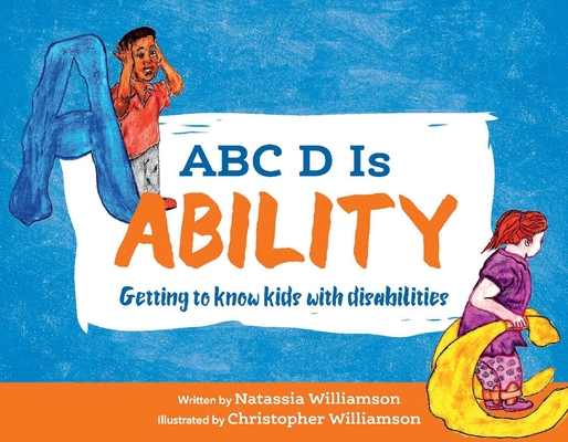 ABC D Is Ability: Getting to know kids with disabilities By NATASSIA WILLIAMSON Cover Image