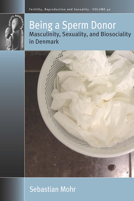 Being a Sperm Donor: Masculinity, Sexuality, and Biosociality in Denmark (Fertility #40)
