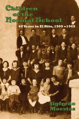 Children of the Normal School: 60 Years in El Rito, 1909-1969 By Sigfredo Maestas Cover Image