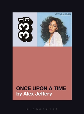 Donna Summer's Once Upon a Time (33 1/3 #157) By Alex Jeffery Cover Image