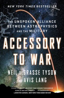 Accessory to War: The Unspoken Alliance Between Astrophysics and the Military By Neil deGrasse Tyson, Avis Lang Cover Image