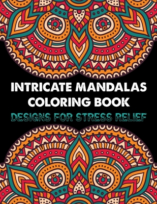 Intricate Mandalas Coloring Book Designs for Stress Relief: Big