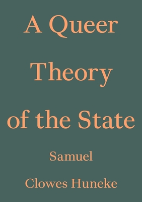 A Queer Theory of the State By Samuel Clowes Huneke Cover Image
