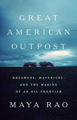 Great American Outpost: Dreamers, Mavericks, and the Making of an Oil Frontier Cover Image