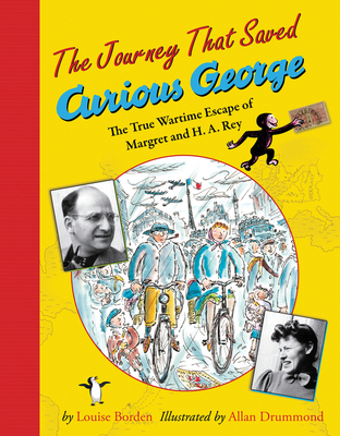 The Journey That Saved Curious George: The True Wartime Escape of Margret and H.A. Rey Cover Image