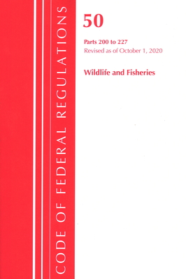 Code of Federal Regulations, Title 50 Wildlife and Fisheries 200-227, Revised as of October 1, 2020 Cover Image