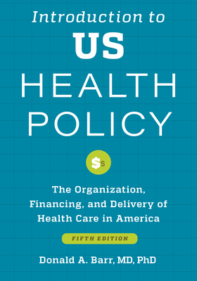 Introduction to Us Health Policy: The Organization, Financing, and Delivery of Health Care in America Cover Image