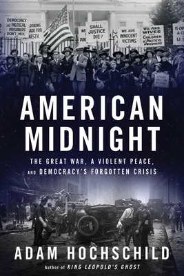 American Midnight: The Great War, a Violent Peace, and Democracy's Forgotten Crisis By Adam Hochschild Cover Image