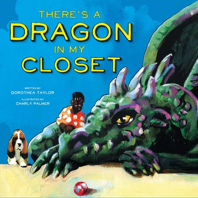 There's a Dragon in My Closet By Dorothea Taylor, Charly Palmer (Illustrator) Cover Image