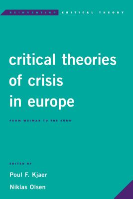 Critical Theories of Crisis in Europe: From Weimar to the Euro (Reinventing Critical Theory)