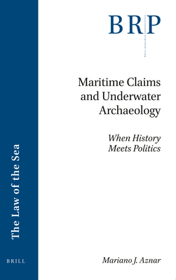Maritime Claims and Underwater Archaeology: When History Meets Politics Cover Image