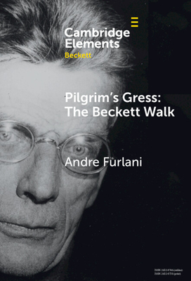 Pilgrim's Gress: The Beckett Walk (Elements in Beckett Studies)