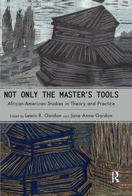 Not Only the Master's Tools: African American Studies in Theory and Practice (Cultural Politics & the Promise of Democracy)