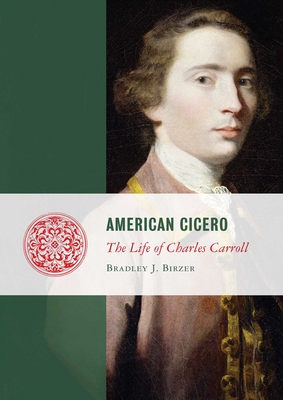 American Cicero: The Life of Charles Carroll (Lives of the Founders)