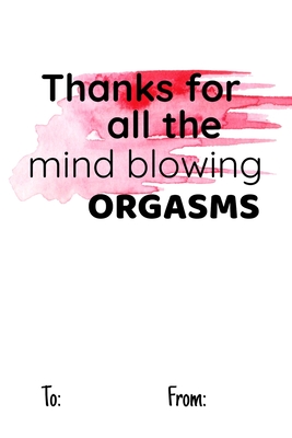 Thanks for All the Mind Blowing Orgasms: No need to buy a card! This bookcard is an awesome alternative over priced cards, and it will actual be used By Cheeky Ktp Funny Print Cover Image