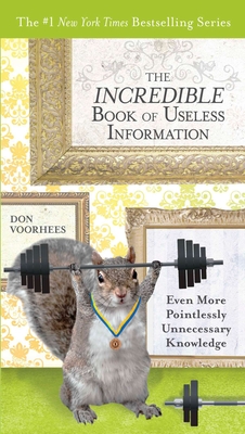 Cover for The Incredible Book of Useless Information: Even More Pointlessly Unnecessary Knowledge
