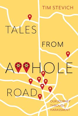 Tales From A**Hole Road: Our Journey Through Harassment By Tim Stevich Cover Image