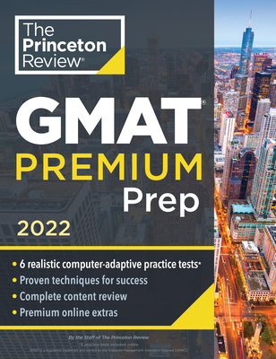Princeton Review GMAT Premium Prep, 2022: 6 Computer-Adaptive Practice Tests + Review & Techniques + Online Tools (Graduate School Test Preparation) By The Princeton Review Cover Image