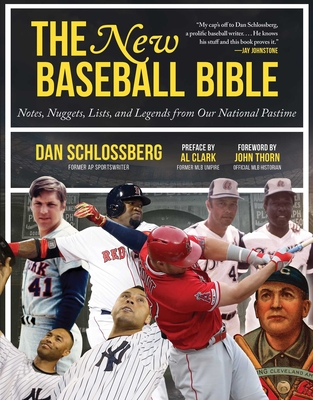 The New Baseball Bible: Notes, Nuggets, Lists, and Legends from Our National Pastime By Dan Schlossberg, John Thorn (Foreword by), Al Clark (Preface by) Cover Image