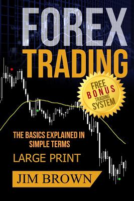 FOREX TRADING The Basics Explained in Simple Terms FREE BONUS TRADING SYSTEM: Forex, Forex for Beginners, Make Money Online, Currency Trading, Foreign Cover Image