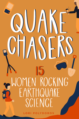 Quake Chasers: 15 Women Rocking Earthquake Science (Women of Power) By Lori Polydoros Cover Image