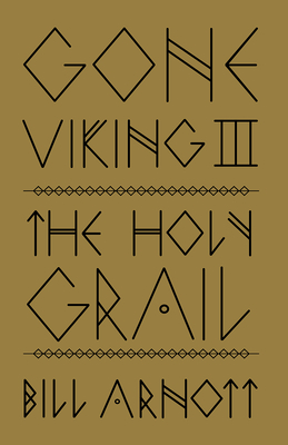 Gone Viking III: The Holy Grail By Bill Arnott Cover Image