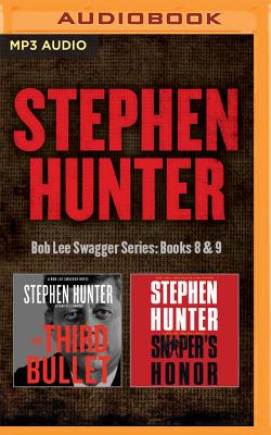 Stephen Hunter - Bob Lee Swagger Series: Books 8 & 9: The Third Bullet & Sniper's Honor (Bob Lee Swagger Novels)