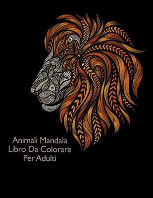 Animali Mandala Libro Da Colorare Per Adulti: Colorare per gli adulti con  coccodrilli, scoiattoli, struzzi e molti altri (Paperback)