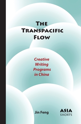 The Transpacific Flow: Creative Writing Programs in China (Asia Shorts)