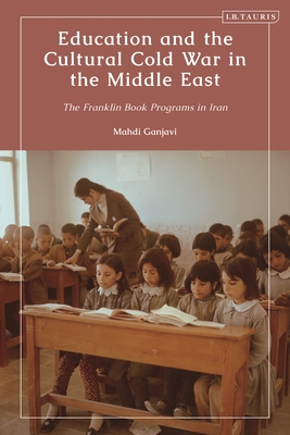 Education and the Cultural Cold War in the Middle East: The Franklin Book Programs in Iran Cover Image