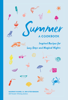 Summer: A Cookbook: Inspired Recipes for Lazy Days and Magical Nights By Marnie Hanel, Jen Stevenson Cover Image