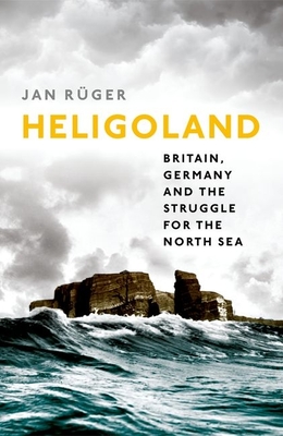 Heligoland: Britain, Germany, and the Struggle for the North Sea Cover Image