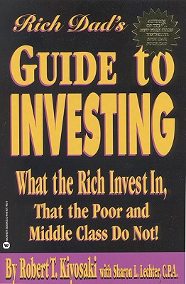 Rich Dad's Guide to Investing: What the Rich Invest in, That the Poor and Middle Class Do Not! By Robert T. Kiyosaki, Sharon L. Lechter Cover Image