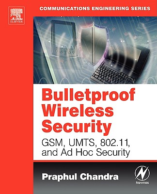 Bulletproof Wireless Security: Gsm, Umts, 802.11, and Ad Hoc Security (Communications Engineering) Cover Image