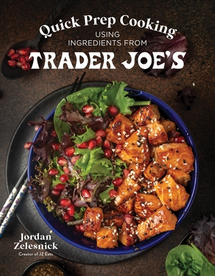 Quick Prep Cooking Using Ingredients from Trader Joe’s