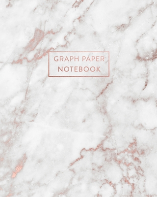 Graph Paper Notebook: Elegant White Marble and Rose Gold - 8 x 10 - 5 x 5 Squares per inch - 100 Quad Ruled Pages - Cute Graph Paper Composi Cover Image