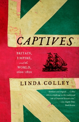 Captives: Britain, Empire, and the World, 1600-1850 By Linda Colley Cover Image
