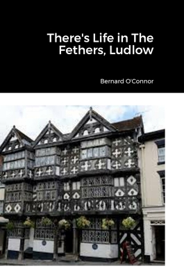 There's Life in The Feathers, Ludlow By Bernard O'Connor Cover Image