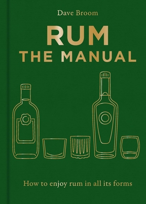 Rum The Manual: How to enjoy rum in all its forms Cover Image