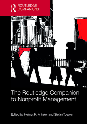The Routledge Companion to Nonprofit Management By Helmut K. Anheier (Editor), Stefan Toepler (Editor) Cover Image