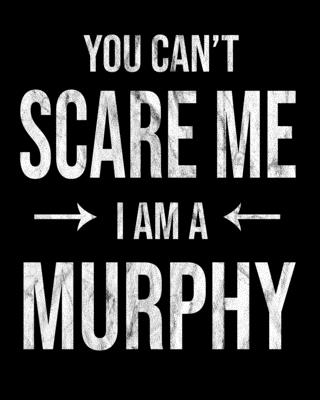 You Can't Scare Me I'm A Murphy: Murphy's Family Gift Idea Cover Image