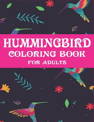 Download Hummingbird Coloring Book For Adults Colouring Book Featuring Charming Hummingbirds Beautiful Flowers And Nature Patterns For Stress Relief And Rela Paperback The Concord Bookshop Established 1940