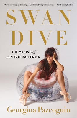 Swan Dive: The Making of a Rogue Ballerina By Georgina Pazcoguin Cover Image